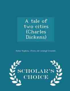 A tale of two cities (Charles Dickens) - Scholar's Choice Edition by Helen Hopkins. [from Old Catal Crandell