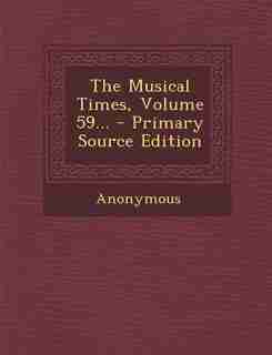 The Musical Times, Volume 59... - Primary Source Edition by Anonymous
