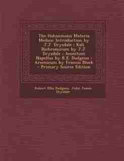 The Hahnemann Materia Medica: Introduction by J.J. Drysdale ; Kali Bichromicum by J.J. Drysdale ; Aconitum Napellus by R.E. Dudge de Robert Ellis Dudgeon