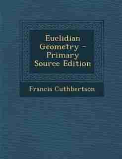 Euclidian Geometry - Primary Source Edition by Francis Cuthbertson
