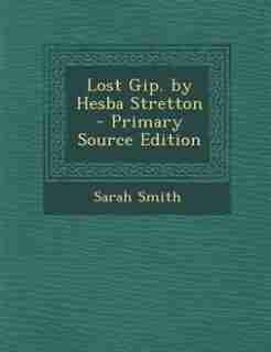 Lost Gip. by Hesba Stretton - Primary Source Edition by Sarah Smith