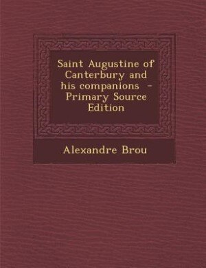 Saint Augustine of Canterbury and his companions - Primary Source Edition by Alexandre Brou