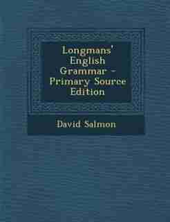 Longmans' English Grammar - Primary Source Edition by David Salmon