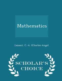 Mathematics - Scholar's Choice Edition by Laisant C.-A. (Charles-Ange)