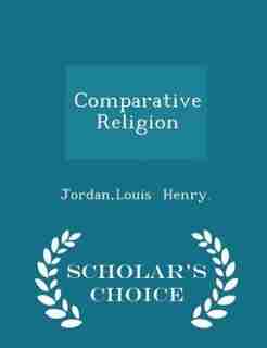 Comparative Religion - Scholar's Choice Edition by JordanLouis Henry.