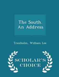 The South. An Address - Scholar's Choice Edition by Trenholm William Lee