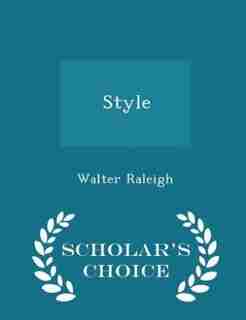 Style - Scholar's Choice Edition by Walter Raleigh