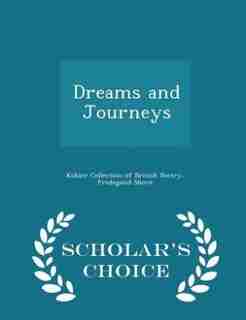 Dreams and Journeys - Scholar's Choice Edition by Kohler Collection Of British Poetry