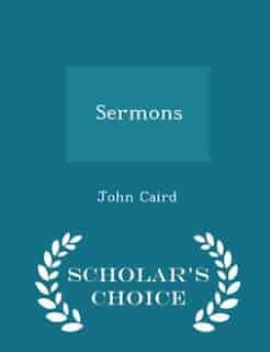 Sermons - Scholar's Choice Edition by John Caird
