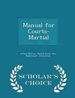 Manual for Courts-Martial - Scholar's Choice Edition by Arthur Murray