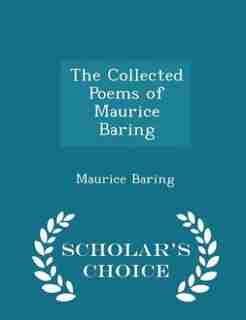 The Collected Poems of Maurice Baring - Scholar's Choice Edition by Maurice Baring