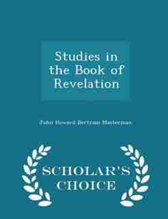 Studies in the Book of Revelation - Scholar's Choice Edition by John Howard Bertram Masterman
