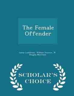The Female Offender - Scholar's Choice Edition by Cæsar Lombroso
