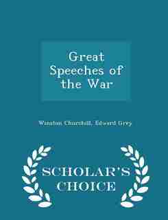 Great Speeches of the War - Scholar's Choice Edition by Winston Churchill