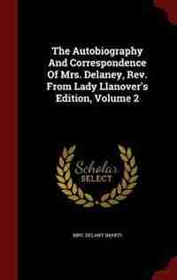 The Autobiography And Correspondence Of Mrs. Delaney, Rev. From Lady Llanover's Edition, Volume 2 by Mrs. Delany (Mary)