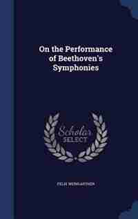 On the Performance of Beethoven's Symphonies by Felix Weingartner