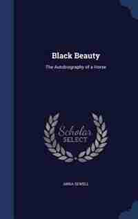 Black Beauty: The Autobiography of a Horse by Anna Sewell