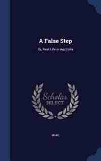A False Step: Or, Real Life in Australia by Marc