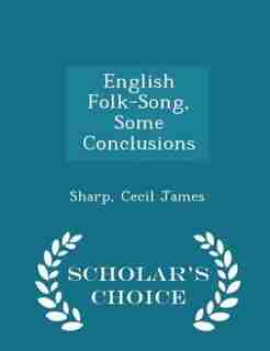 English Folk-Song, Some Conclusions - Scholar's Choice Edition by Sharp Cecil James