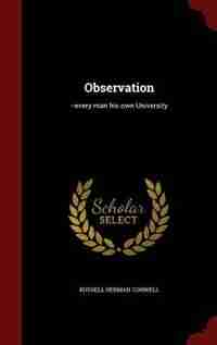Observation: --every man his own University by Russell Herman Conwell