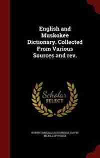 English and Muskokee Dictionary. Collected From Various Sources and rev. by Robert Mcgill Loughridge