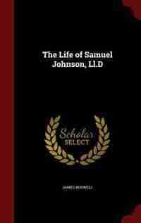 The Life of Samuel Johnson, Ll.D by James Boswell