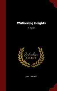 Wuthering Heights: A Novel by Emily Brontë