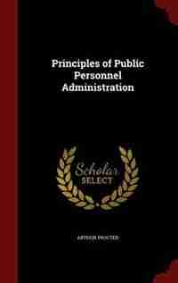 Principles of Public Personnel Administration by Arthur Procter