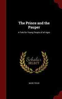 The Prince and the Pauper: A Tale for Young People of all Ages by Mark Twain