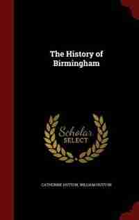 The History of Birmingham by Catherine Hutton
