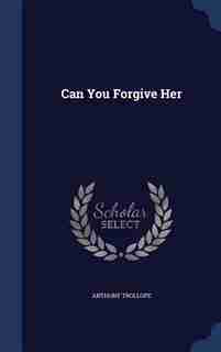 Can You Forgive Her by Anthony Trollope