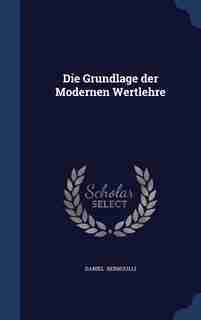 Die Grundlage der Modernen Wertlehre by Daniel Bernoulli