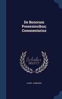 De Bonorum Possesionibus; Commentarius by Ilario Alibrandi