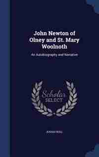 John Newton of Olney and St. Mary Woolnoth: An Autobiography and Narrative by Josiah Bull