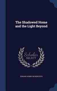 The Shadowed Home and the Light Beyond by Edward Henry Bickersteth