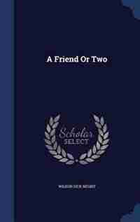 A Friend Or Two by Wilbur Dick Nesbit