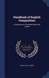 Handbook of English Composition: A Compilation of Standard Rules and Usage by Luella Clay Carson