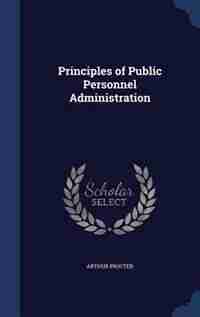 Principles of Public Personnel Administration by Arthur Procter