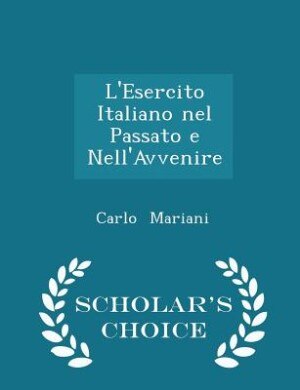 L Esercito Italiano Nel Passato E Nell Avvenire Scholar S Choice Edition Book By Carlo Mariani Paperback Www Chapters Indigo Ca