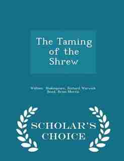 The Taming of the Shrew - Scholar's Choice Edition by Richard Warwick Bond Brian Shakespeare