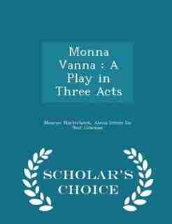 Monna Vanna: A Play in Three Acts - Scholar's Choice Edition by Maurice Maeterlinck