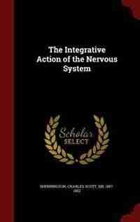 The Integrative Action of the Nervous System by Charles Scott Sherrington