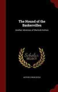The Hound of the Baskervilles: Another Adventure of Sherlock Holmes by Arthur Conan Doyle