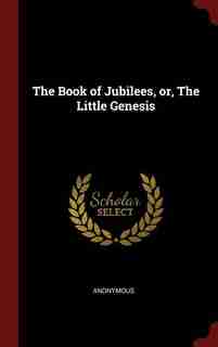 The Book of Jubilees, or, The Little Genesis by Anonymous