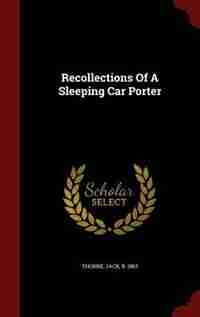 Recollections Of A Sleeping Car Porter by Jack b. 1863 Thorne
