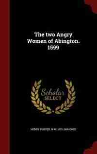 The two Angry Women of Abington. 1599 by Henry Porter