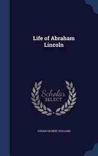 Life of Abraham Lincoln by Josiah Gilbert Holland