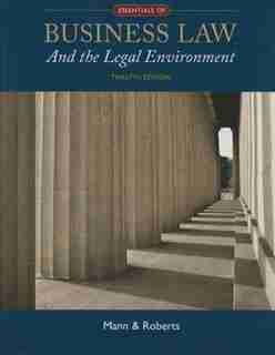Essentials Of Business Law And The Legal Environment by Richard A. Mann