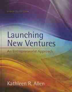 Launching New Ventures: An Entrepreneurial Approach by Kathleen R. Allen