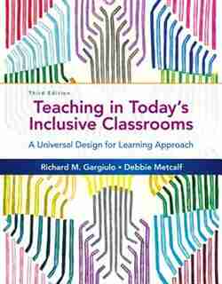 Teaching In Today's Inclusive Classrooms: A Universal Design For Learning Approach by Richard M. Gargiulo